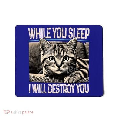 Funny Graphic While You Sleep I Will Destroy You Cat Mousepad