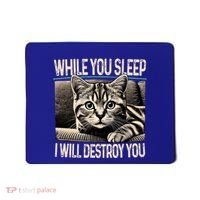 Funny Graphic While You Sleep I Will Destroy You Cat Mousepad thumb 0