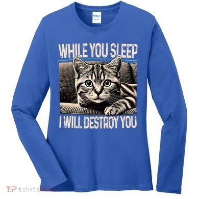Funny Graphic While You Sleep I Will Destroy You Cat Women's Long Sleeve Shirt