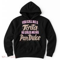 Foos Gone Wild You Call Me A Torta He Calls Me His Pan Dulce Hoodie thumb 0