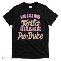 Foos Gone Wild You Call Me A Torta He Calls Me His Pan Dulce T-Shirt thumb 0