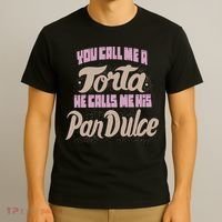 Foos Gone Wild You Call Me A Torta He Calls Me His Pan Dulce T-Shirt thumb 3