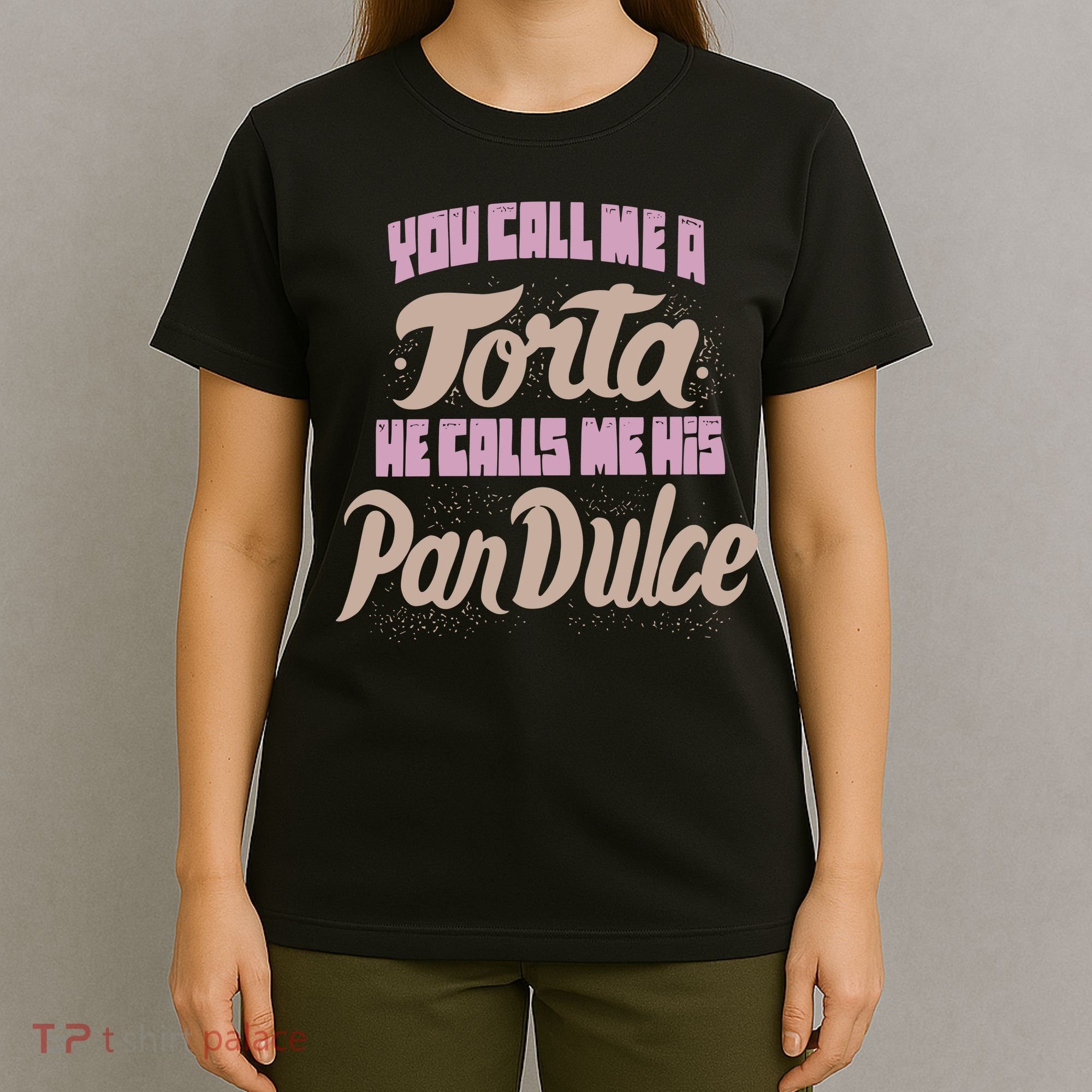 Foos Gone Wild You Call Me A Torta He Calls Me His Pan Dulce T-Shirt