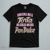 Foos Gone Wild You Call Me A Torta He Calls Me His Pan Dulce T-Shirt thumb 5