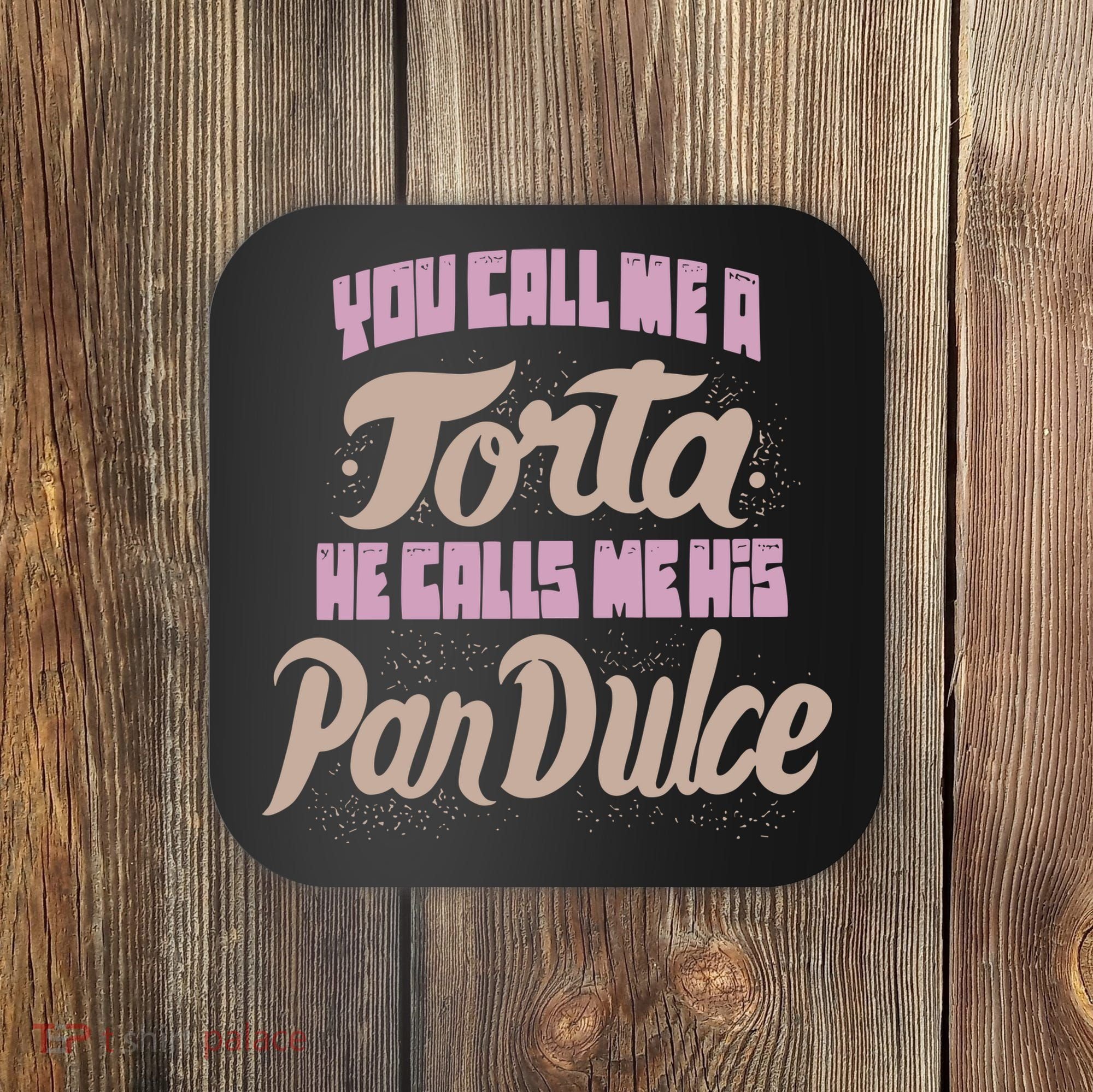 Foos Gone Wild You Call Me A Torta He Calls Me His Pan Dulce Coaster