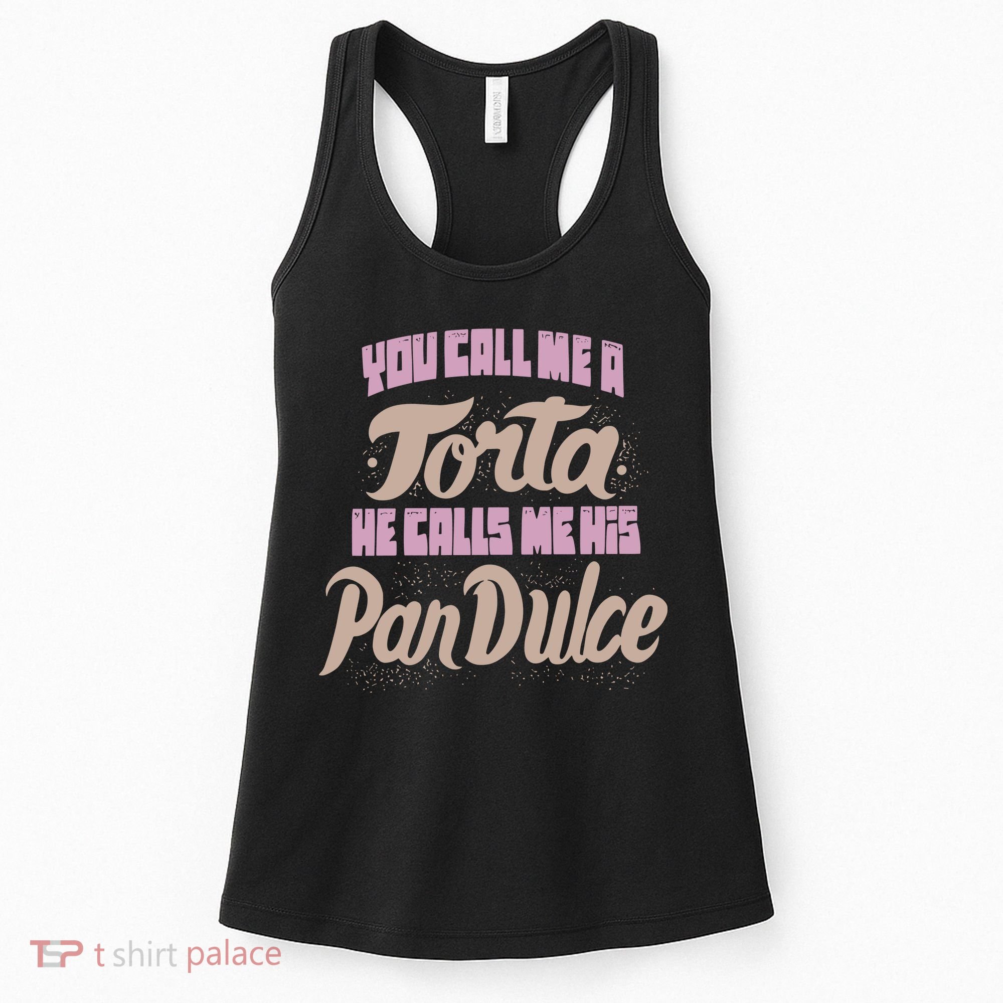 Foos Gone Wild You Call Me A Torta He Calls Me His Pan Dulce Women's Tank Top