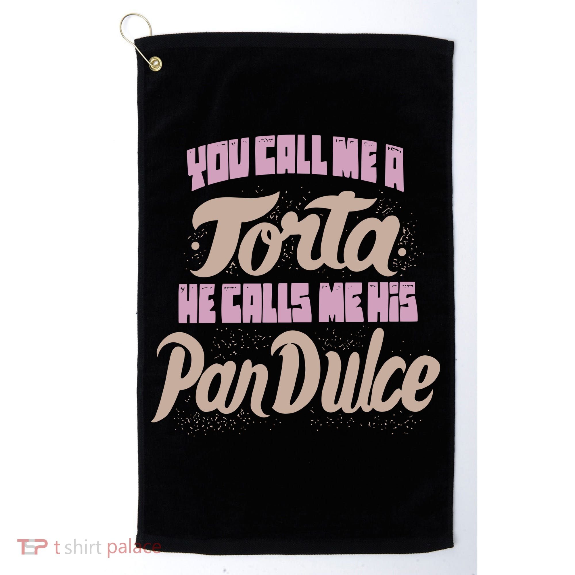 Foos Gone Wild You Call Me A Torta He Calls Me His Pan Dulce Golf Towel
