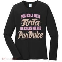 Foos Gone Wild You Call Me A Torta He Calls Me His Pan Dulce Women's Long Sleeve Shirt thumb 0