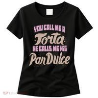 Foos Gone Wild You Call Me A Torta He Calls Me His Pan Dulce Women's T-Shirt thumb 0