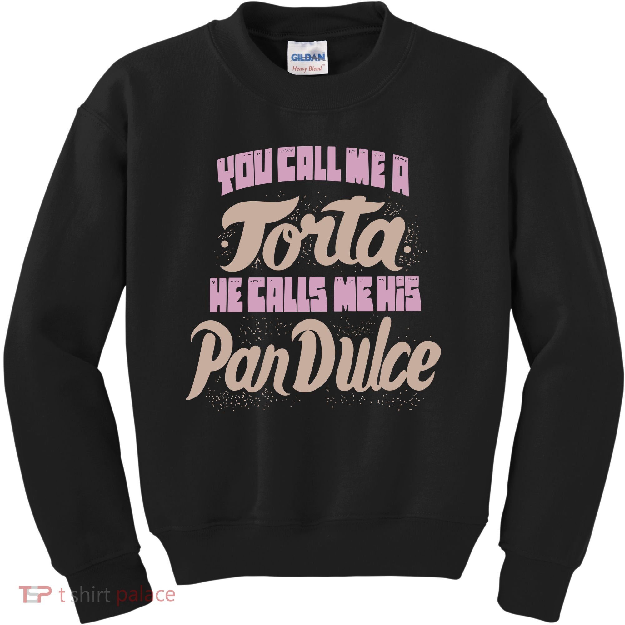 Foos Gone Wild You Call Me A Torta He Calls Me His Pan Dulce Kids Sweatshirt