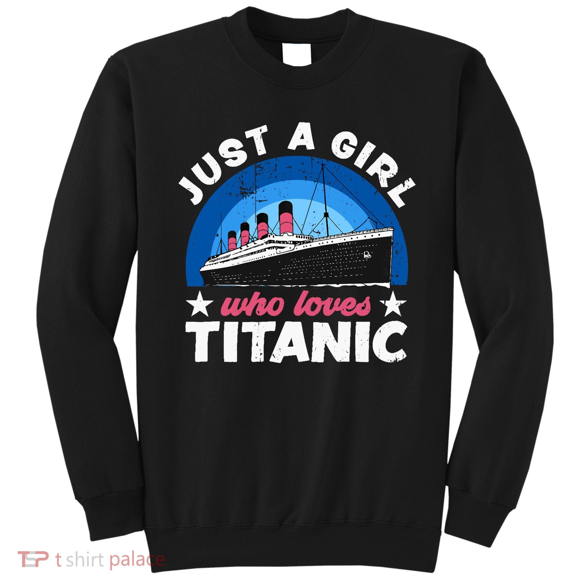 For Girl Who Just Love The Rms Titanic Sweatshirt