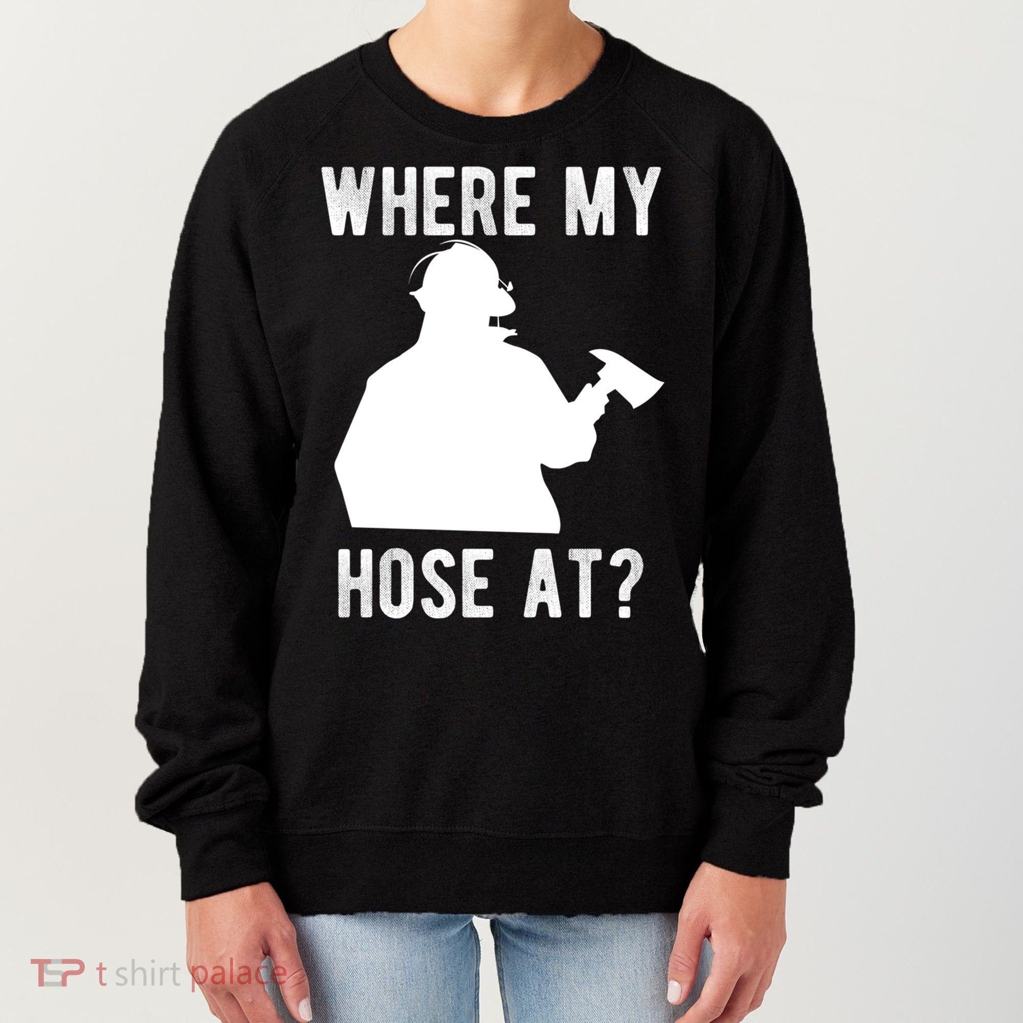 Firemen Gift Wheres My Hose At Funny Firefighter Gift Women's Sweatshirt