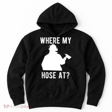 Firemen Gift Wheres My Hose At Funny Firefighter Gift Hoodie