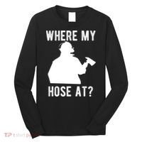 Firemen Gift Wheres My Hose At Funny Firefighter Gift Long Sleeve Shirt thumb 0
