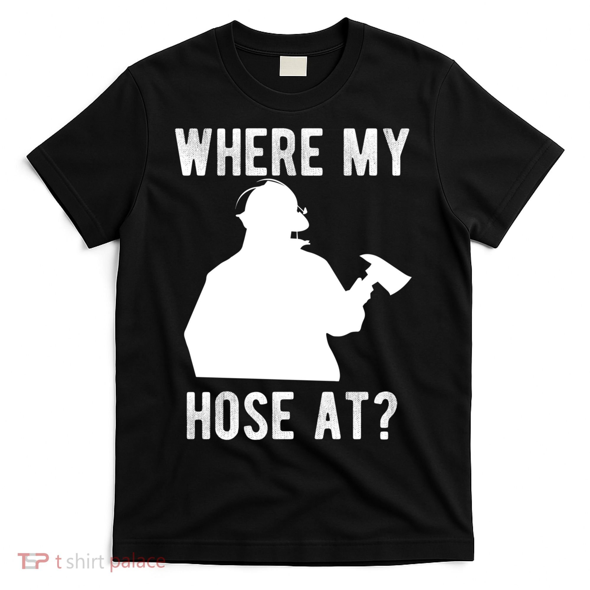 Firemen Gift Wheres My Hose At Funny Firefighter Gift T-Shirt