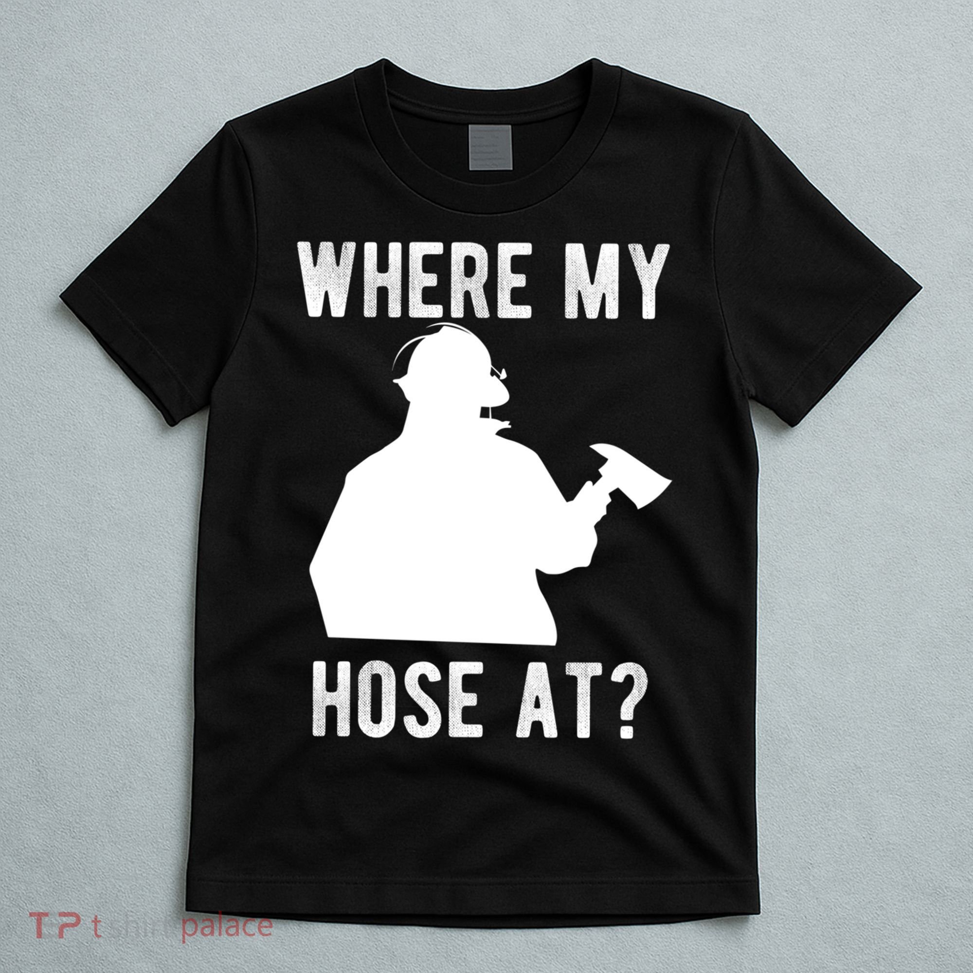 Firemen Gift Wheres My Hose At Funny Firefighter Gift T-Shirt