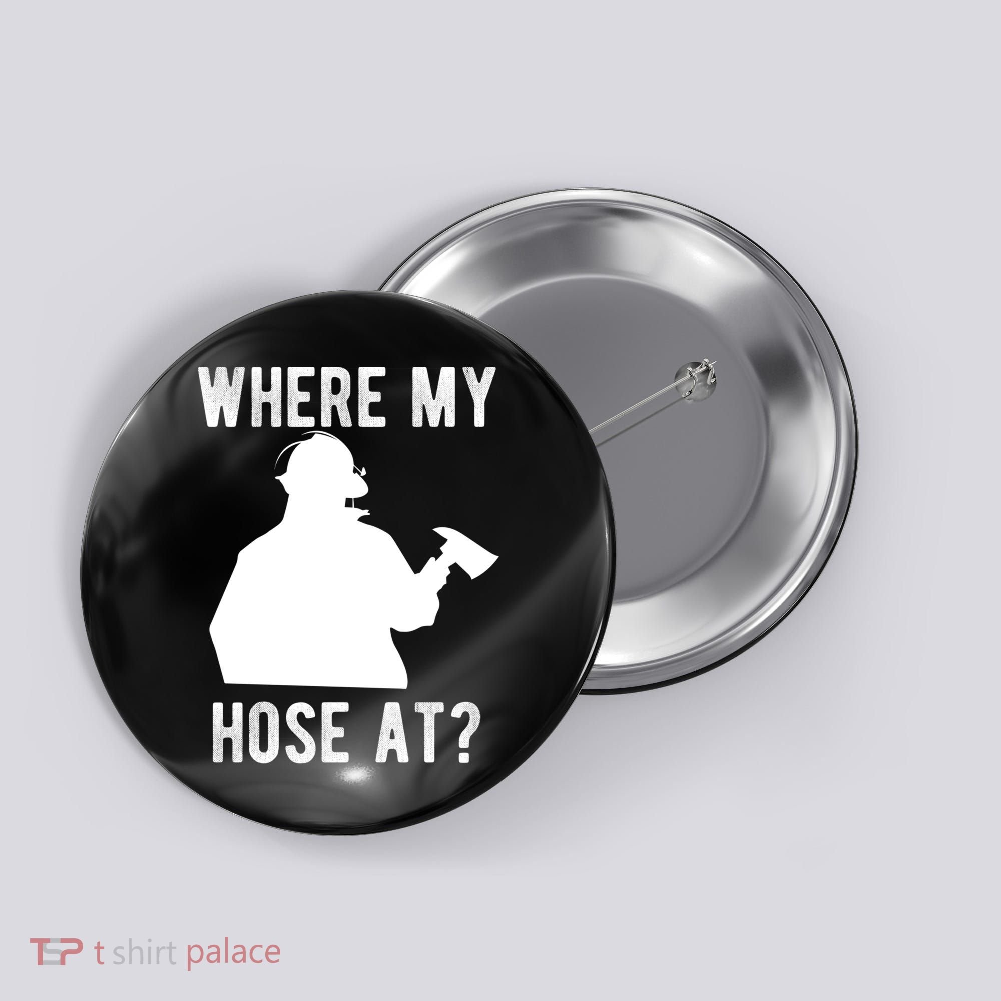 Firemen Gift Wheres My Hose At Funny Firefighter Gift Button