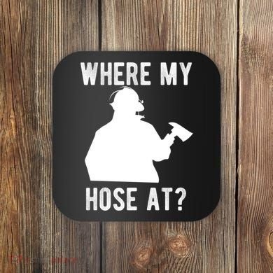 Firemen Gift Wheres My Hose At Funny Firefighter Gift Coaster