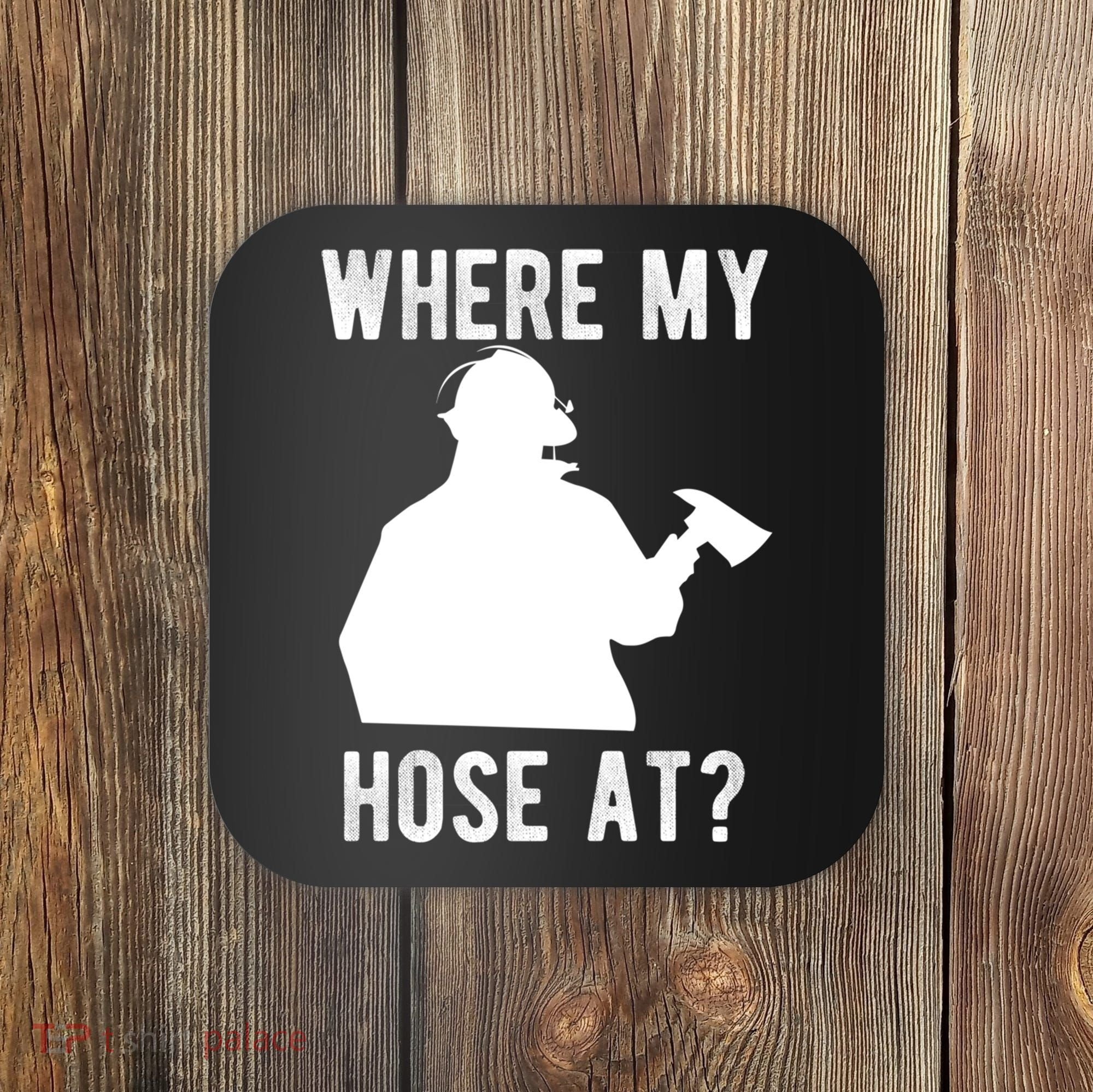 Firemen Gift Wheres My Hose At Funny Firefighter Gift Coaster