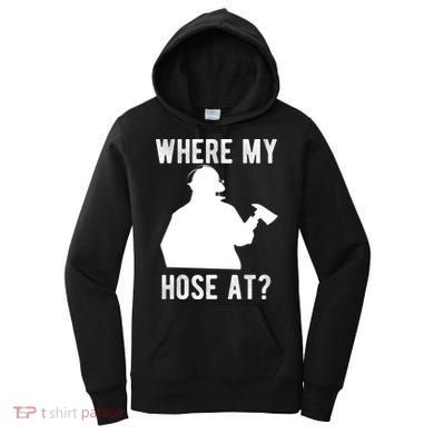 Firemen Gift Wheres My Hose At Funny Firefighter Gift Women's Hoodie