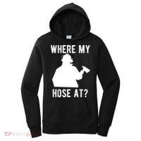 Firemen Gift Wheres My Hose At Funny Firefighter Gift Women's Hoodie thumb 0