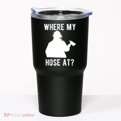 Firemen Gift Wheres My Hose At Funny Firefighter Gift Tumbler