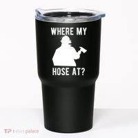 Firemen Gift Wheres My Hose At Funny Firefighter Gift Tumbler thumb 0