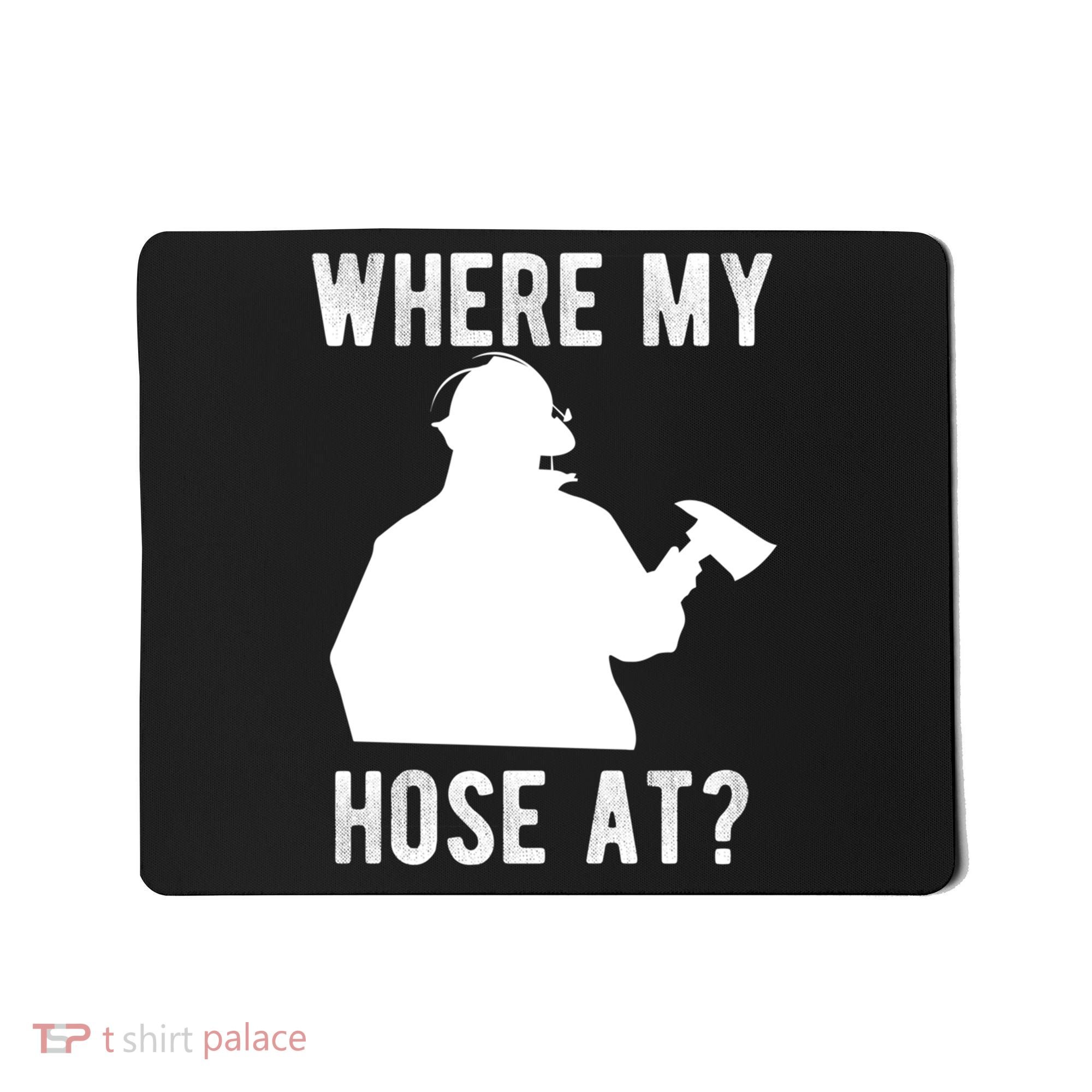 Firemen Gift Wheres My Hose At Funny Firefighter Gift Mousepad