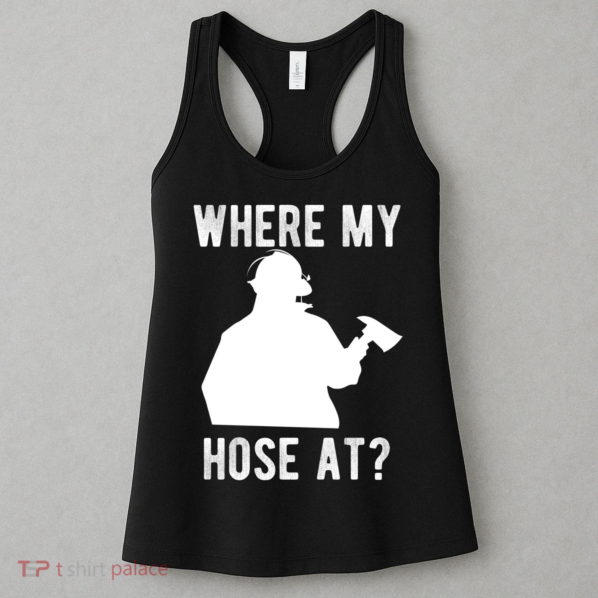 Firemen Gift Wheres My Hose At Funny Firefighter Gift Women's Tank Top