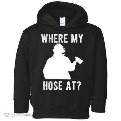 Firemen Gift Wheres My Hose At Funny Firefighter Gift Toddler Hoodie