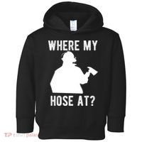 Firemen Gift Wheres My Hose At Funny Firefighter Gift Toddler Hoodie thumb 0