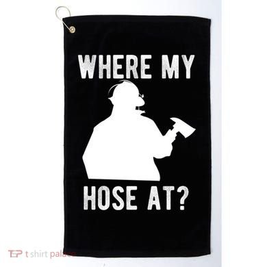 Firemen Gift Wheres My Hose At Funny Firefighter Gift Golf Towel