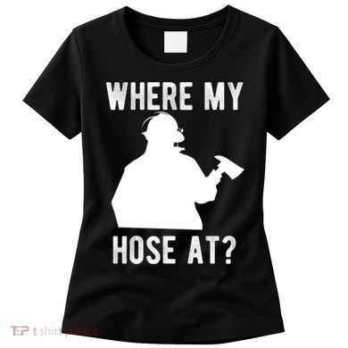 Firemen Gift Wheres My Hose At Funny Firefighter Gift Women's T-Shirt