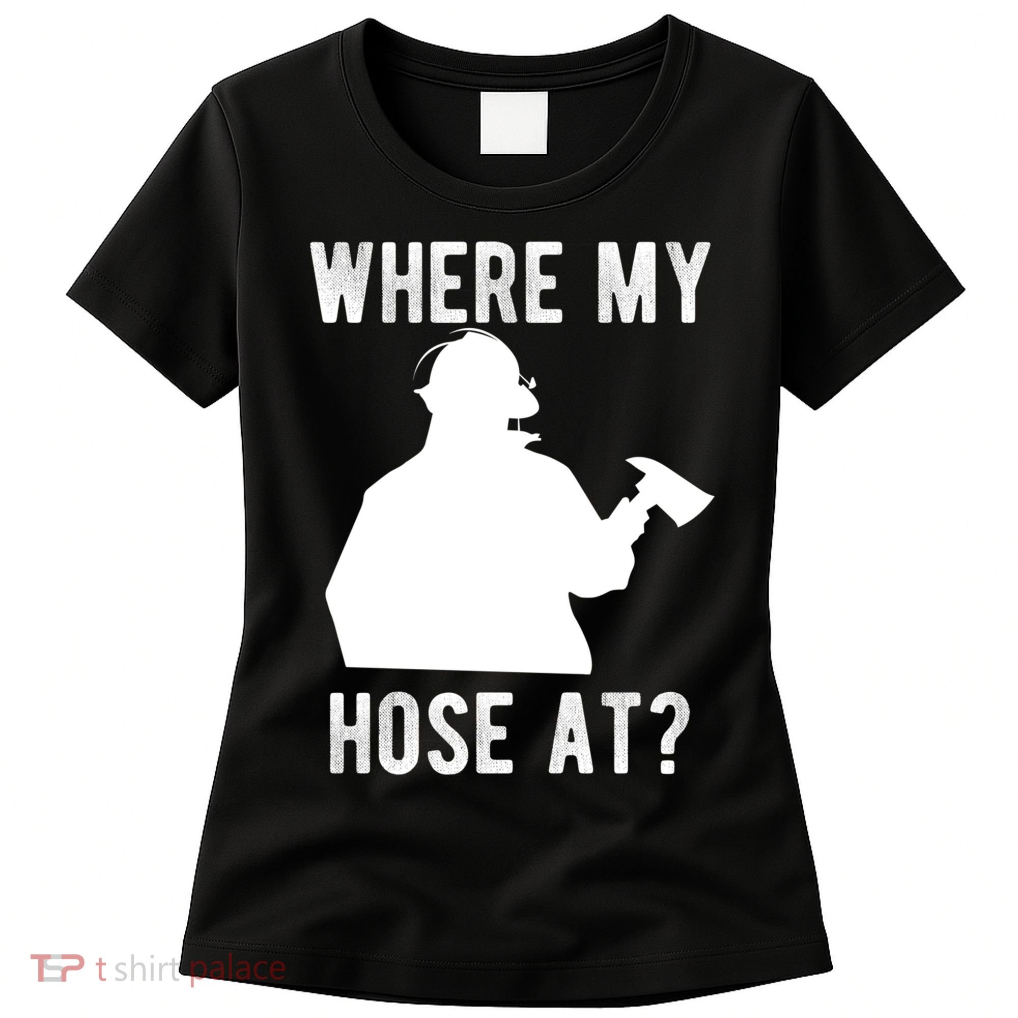 Firemen Gift Wheres My Hose At Funny Firefighter Gift Women's T-Shirt