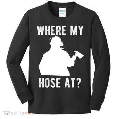 Firemen Gift Wheres My Hose At Funny Firefighter Gift Kids Long Sleeve Shirt