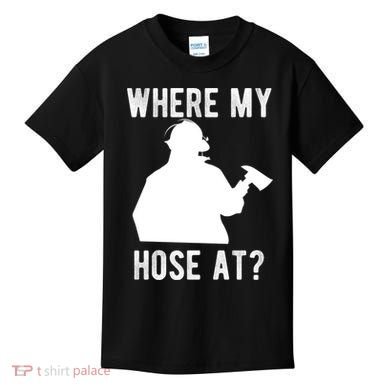 Firemen Gift Wheres My Hose At Funny Firefighter Gift Kids T-Shirt
