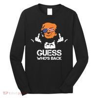 Funny Guess Who Is Back President Trump 2024 Long Sleeve Shirt thumb 0