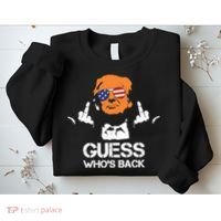 Funny Guess Who Is Back President Trump 2024 Sweatshirt thumb 2