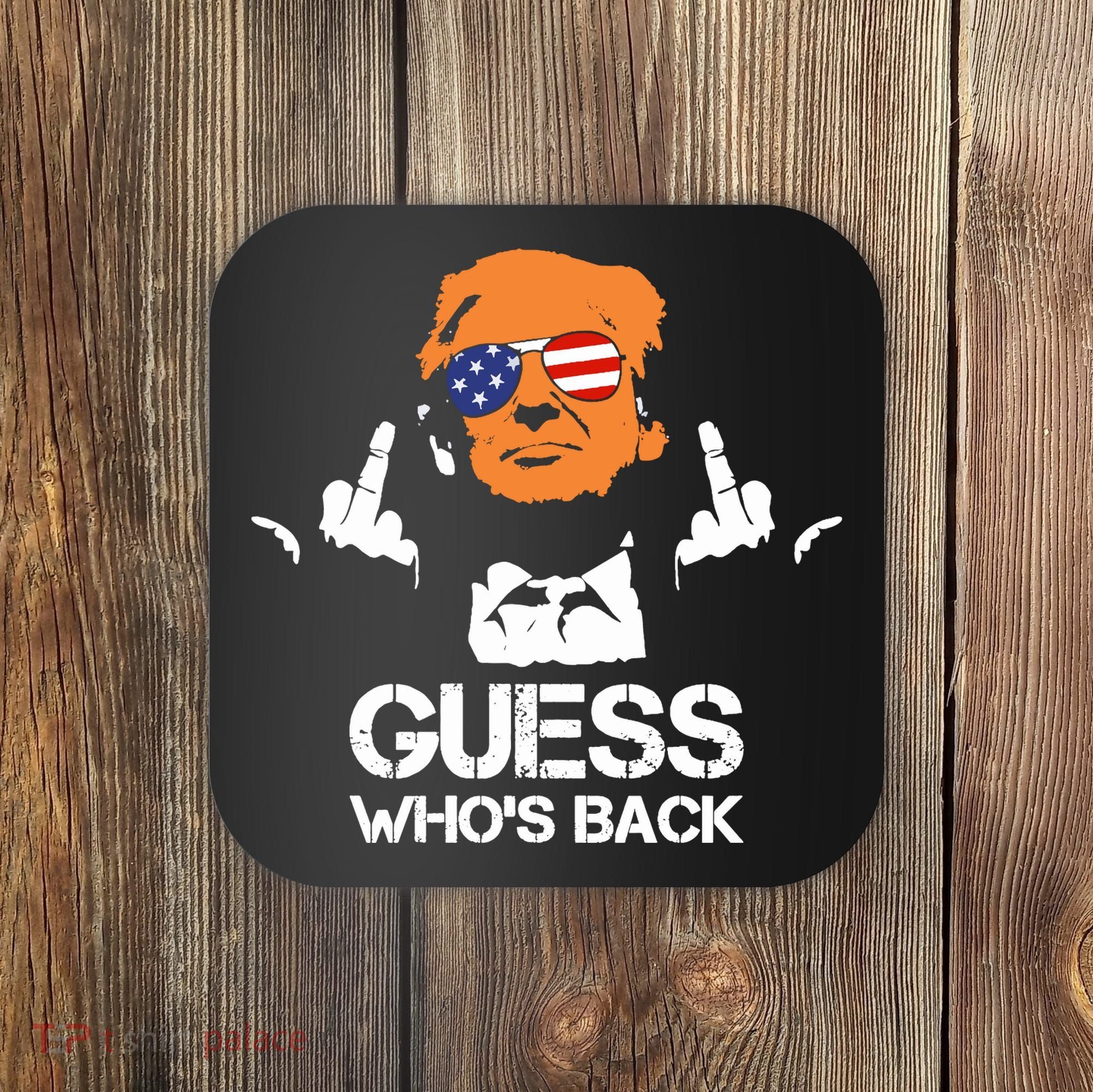Funny Guess Who Is Back President Trump 2024 Coaster