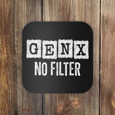 Funny Gen X Sayings Generation X No Filter Gen X Coaster