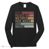 Funny Gen X Raised On Mixtapes Hose Water And Neglect Long Sleeve Shirt thumb 0