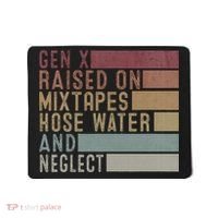 Funny Gen X Raised On Mixtapes Hose Water And Neglect Mousepad thumb 0