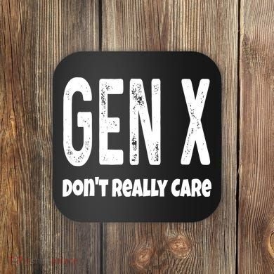 Funny Gen X Generation X Don't Really Care Humor Coaster