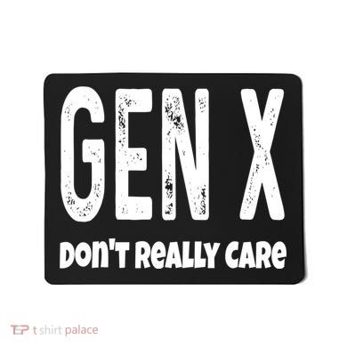Funny Gen X Generation X Don't Really Care Humor Mousepad