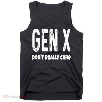 Funny Gen X Generation X Don't Really Care Humor Tank Top