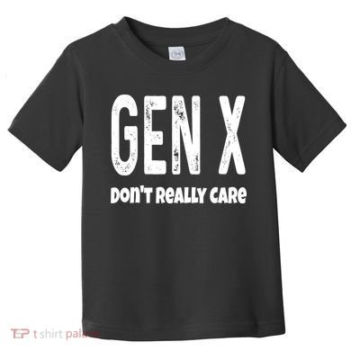 Funny Gen X Generation X Don't Really Care Humor Toddler T-Shirt