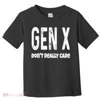 Funny Gen X Generation X Don't Really Care Humor Toddler T-Shirt thumb 0