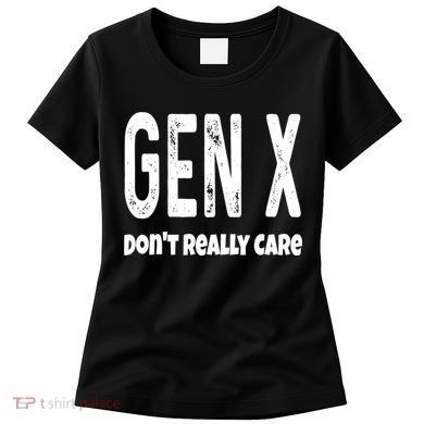 Funny Gen X Generation X Don't Really Care Humor Women's T-Shirt