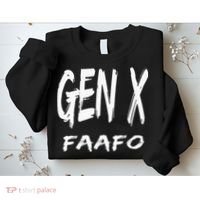 Funny Gen X Faafo Around And Find Out Generation X Humor Sweatshirt thumb 2