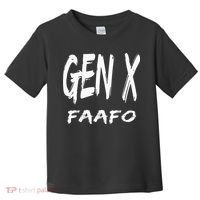 Funny Gen X Faafo Around And Find Out Generation X Humor Toddler T-Shirt thumb 0